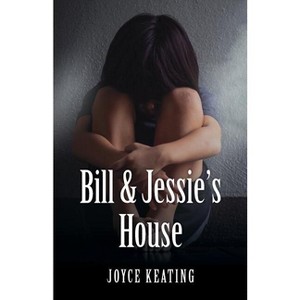 Bill & Jessie's House - by  Joyce Keating (Paperback) - 1 of 1