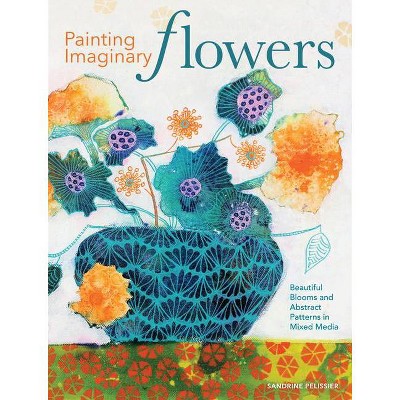 Painting Imaginary Flowers - by  Sandrine Pelissier (Paperback)