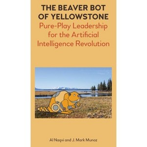 The Beaver Bot of Yellowstone - by  Al Naqvi & Mark J Munoz (Hardcover) - 1 of 1