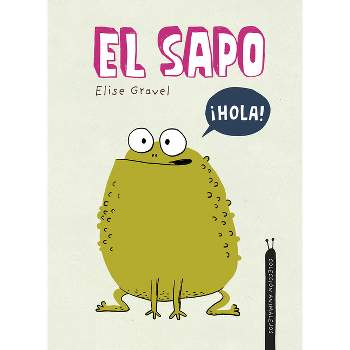 El Sapo - (Animalejos) by  Elise Gravel (Hardcover)