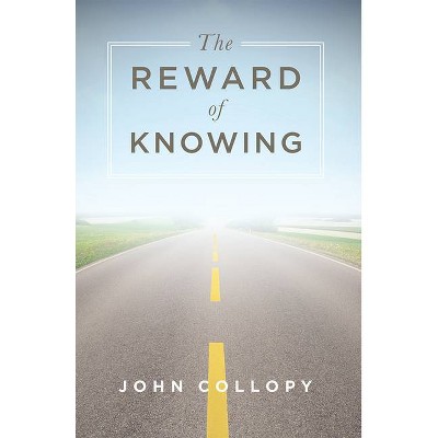 The Reward of Knowing - by  John Collopy (Paperback)