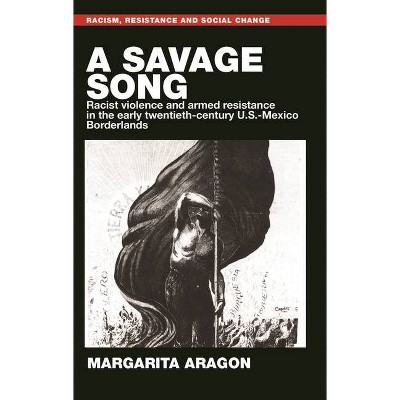 A Savage Song - (Racism, Resistance and Social Change) by  Margarita Aragon (Hardcover)