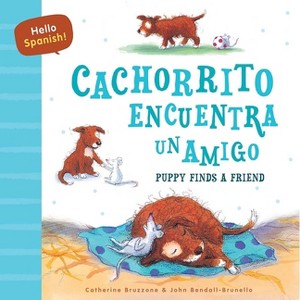Hello Spanish! Puppy Finds a Friend / Cachorrito Encuentra Un Amigo - by  Catherine Bruzzone (Paperback) - 1 of 1