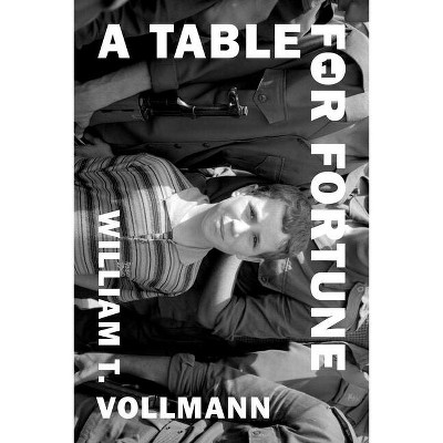 A Table for Fortune 1 - by  William T Vollmann (Hardcover)