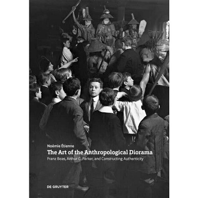 The Art of the Anthropological Diorama - by  Noemie Etienne (Paperback)
