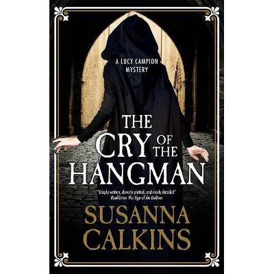 The Cry of the Hangman - (A Lucy Campion Mystery) by  Susanna Calkins (Hardcover)