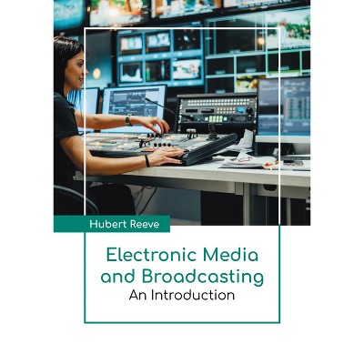 Electronic Media and Broadcasting: An Introduction - by  Hubert Reeve (Hardcover)