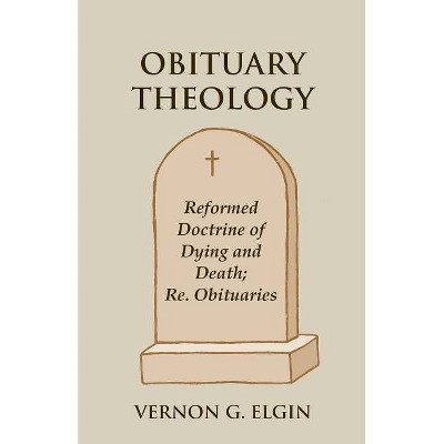 Obituary Theology - by  Vernon G Elgin (Paperback)