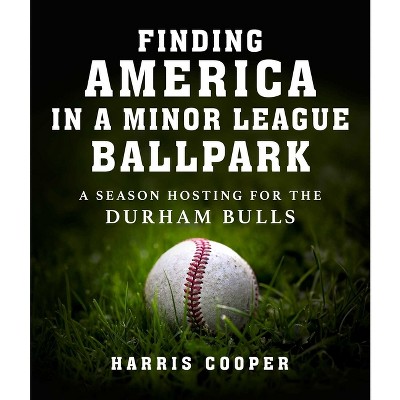 Finding America in a Minor League Ballpark - by  Harris Cooper (Hardcover)