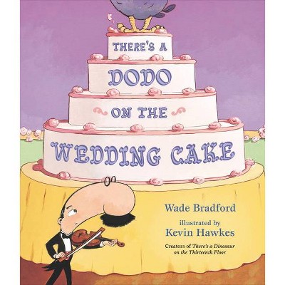 There's a Dodo on the Wedding Cake - by  Wade Bradford (Hardcover)