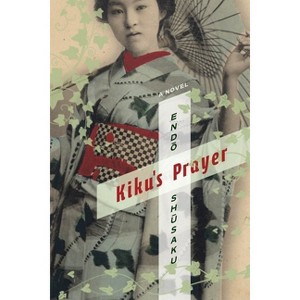 Kiku's Prayer - (Weatherhead Books on Asia) by  Sh&#363 & saku End&#333 (Hardcover) - 1 of 1