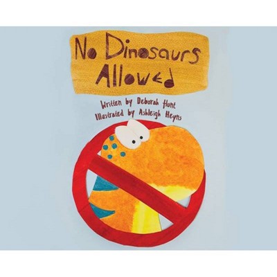 No Dinosaurs Allowed (E) - by  Deborah Dolan Hunt (Hardcover)