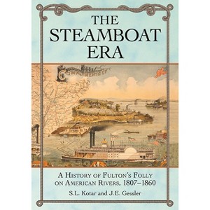 The Steamboat Era - by  S L Kotar & J E Gessler (Paperback) - 1 of 1