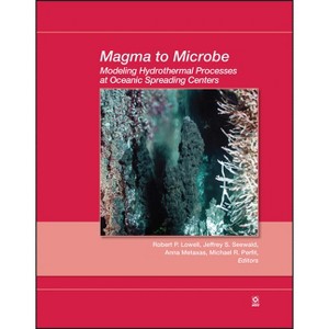 Magma to Microbe - (Geophysical Monograph) by  Robert P Lowell & Jeffrey S Seewald & Anna Metaxas & Michael R Perfit (Hardcover) - 1 of 1