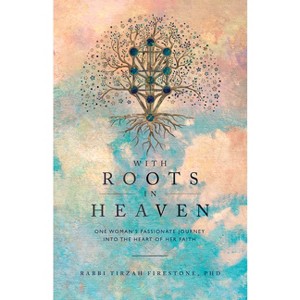 With Roots in Heaven - by  Tirzah Firestone (Paperback) - 1 of 1