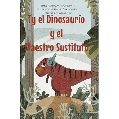 Ty el Dinosaurio y el Maestro Sustituto - by  Marcus Tallberg & Jill Faulkner (Hardcover)