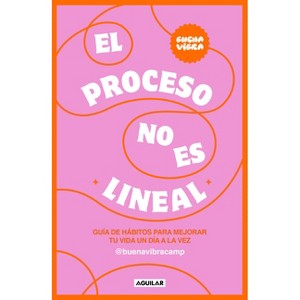 El Proceso No Es Lineal. Guía de Hábitos Para Mejorar Tu Vida Un Día a la Vez / The Process Isn't a Straight Line. a Habit Guide to Improve Your Life - 1 of 1