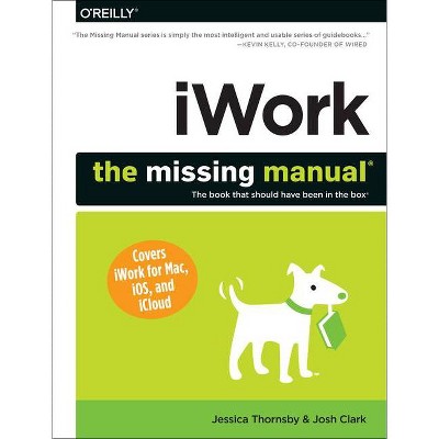 Iwork: The Missing Manual - (Missing Manuals) by  Jessica Thornsby & Josh Clark (Paperback)