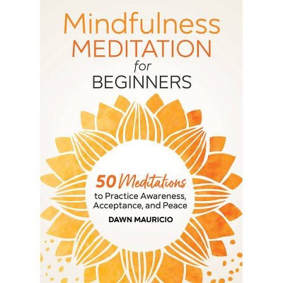 Mindfulness Meditation for Beginners - by  Dawn Mauricio (Paperback)