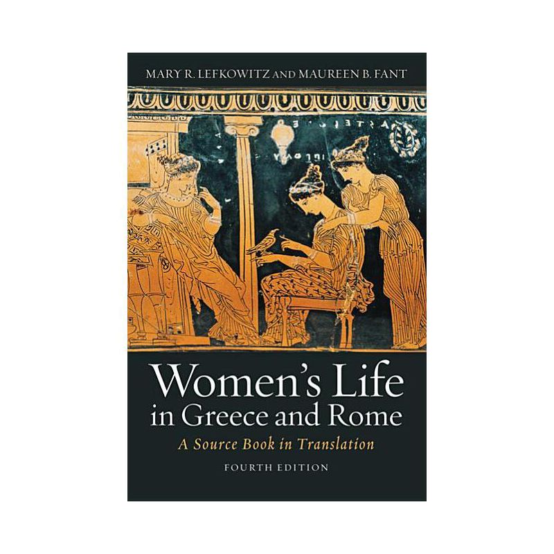 Women's Life in Greece and Rome - 4th Edition by  Mary R Lefkowitz & Maureen B Fant (Paperback), 1 of 2