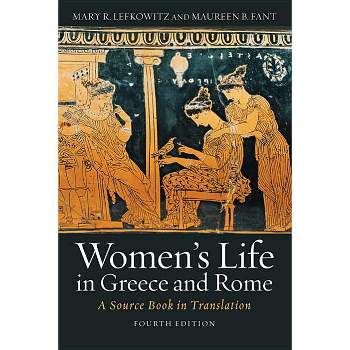 Women's Life in Greece and Rome - 4th Edition by  Mary R Lefkowitz & Maureen B Fant (Paperback)