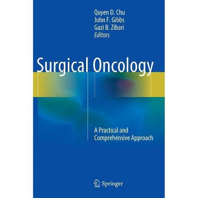 Surgical Oncology - by  Quyen D Chu & John F Gibbs & Gazi B Zibari (Hardcover)