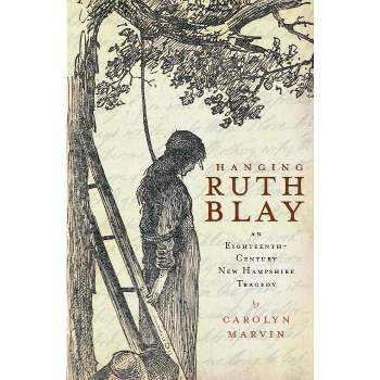 Hanging Ruth Blay - by  Carolyn Marvin (Paperback)