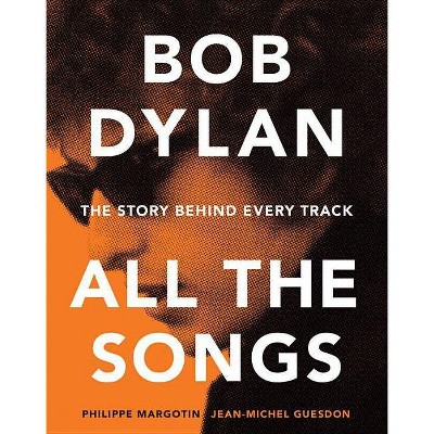  Bob Dylan All the Songs - by  Philippe Margotin & Jean-Michel Guesdon (Hardcover) 