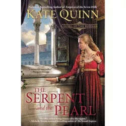 The Serpent and the Pearl - (Novel of the Borgias) by  Kate Quinn (Paperback)