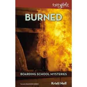 Burned - (Faithgirlz / Boarding School Mysteries) by  Kristi Holl (Paperback) - 1 of 1
