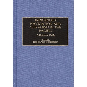 Indigenous Navigation and Voyaging in the Pacific - (Contributions in Women's Studies) Annotated by  Nicholas J Goetzfridt (Hardcover) - 1 of 1