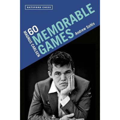 Magnus Carlsen: 60 Memorable Games - by  Andrew Soltis (Paperback)