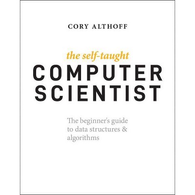 The Self-Taught Computer Scientist - by  Cory Althoff (Paperback)