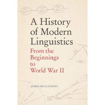 A History of Modern Linguistics - by  James McElvenny (Paperback)