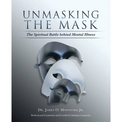 Unmasking the Mask - by  James O Montford (Paperback)