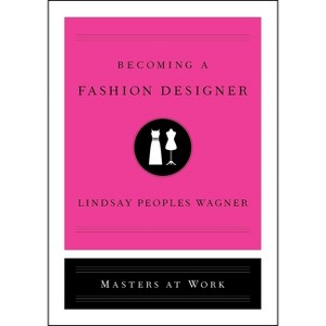 Becoming a Fashion Designer - (Masters at Work) by  Lindsay Peoples Wagner (Hardcover) - 1 of 1