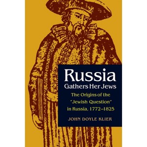 Russia Gathers Her Jews - (Niu Slavic, East European, and Eurasian Studies) by  John Doyle Klier (Paperback) - 1 of 1