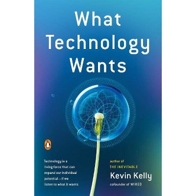 What Technology Wants - by  Kevin Kelly (Paperback)