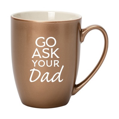 Elanze Designs Go Ask Your Dad Bronze 10 ounce New Bone China Coffee Cup Mug