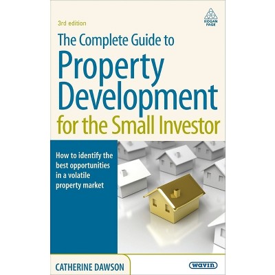 The Complete Guide to Property Development for the Small Investor - 3rd Edition by  Catherine Dawson (Paperback)