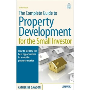 The Complete Guide to Property Development for the Small Investor - 3rd Edition by  Catherine Dawson (Paperback) - 1 of 1