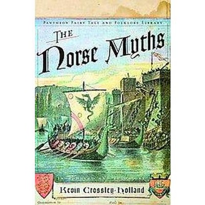 The Norse Myths - (Pantheon Fairy Tale and Folklore Library) by  Kevin Crossley-Holland (Paperback)