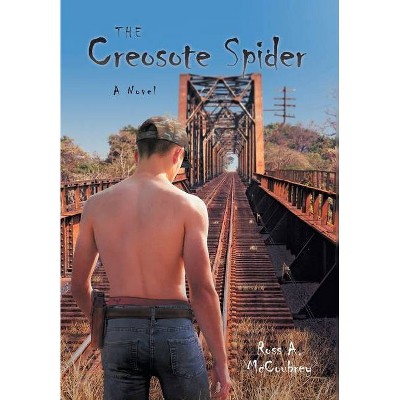 The Creosote Spider - by  Ross A McCoubrey (Hardcover)