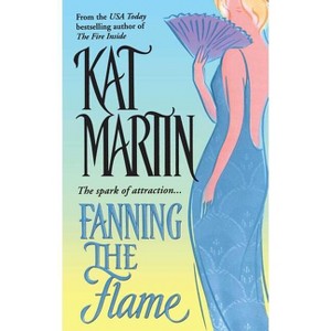 Fanning the Flame - by  Kat Martin (Paperback) - 1 of 1