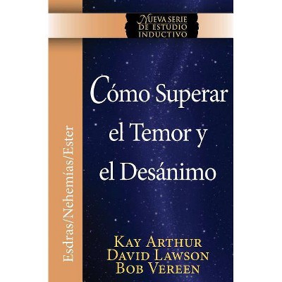 Como Superar El Temor y El Desanimo / Overcoming Fear and Discouragement (Niss Series) - by  Kay Arthur & David Lawson & Bob Vereen (Paperback)