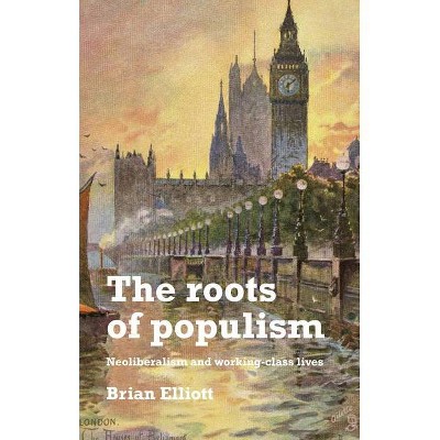 The Roots of Populism - by  Brian Elliott (Hardcover)