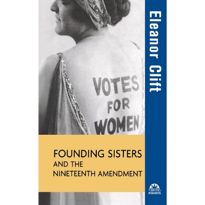 Founding Sisters and the Nineteenth Amendment - (Turning Points in History) by  Eleanor Clift (Hardcover)