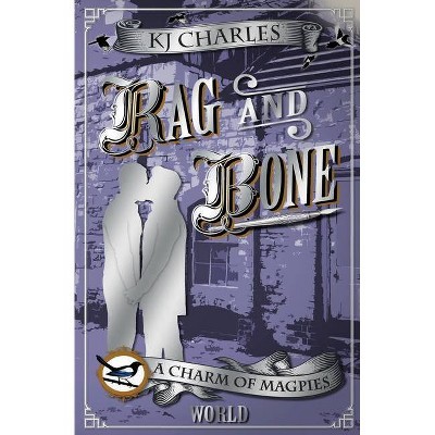 Rag and Bone - (A Charm of Magpies World) by  Kj Charles (Paperback)