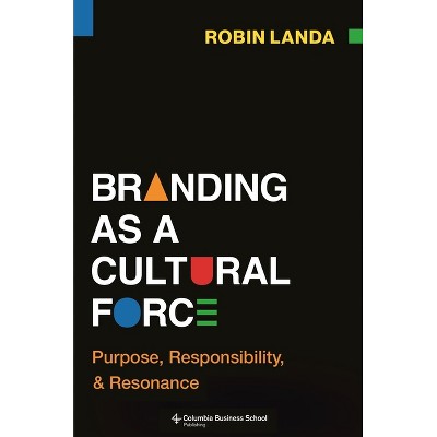 Branding as a Cultural Force - by  Robin Landa (Hardcover)