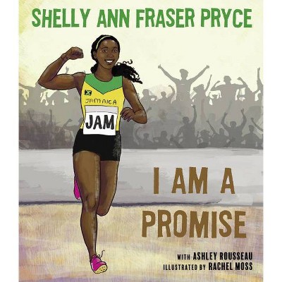 I Am a Promise - by  Shelly Ann Fraser Pryce (Hardcover)